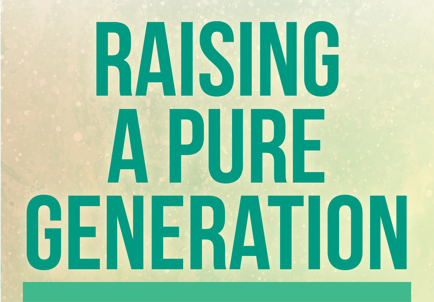 Raising a Pure Generation Raising a Pure Generation