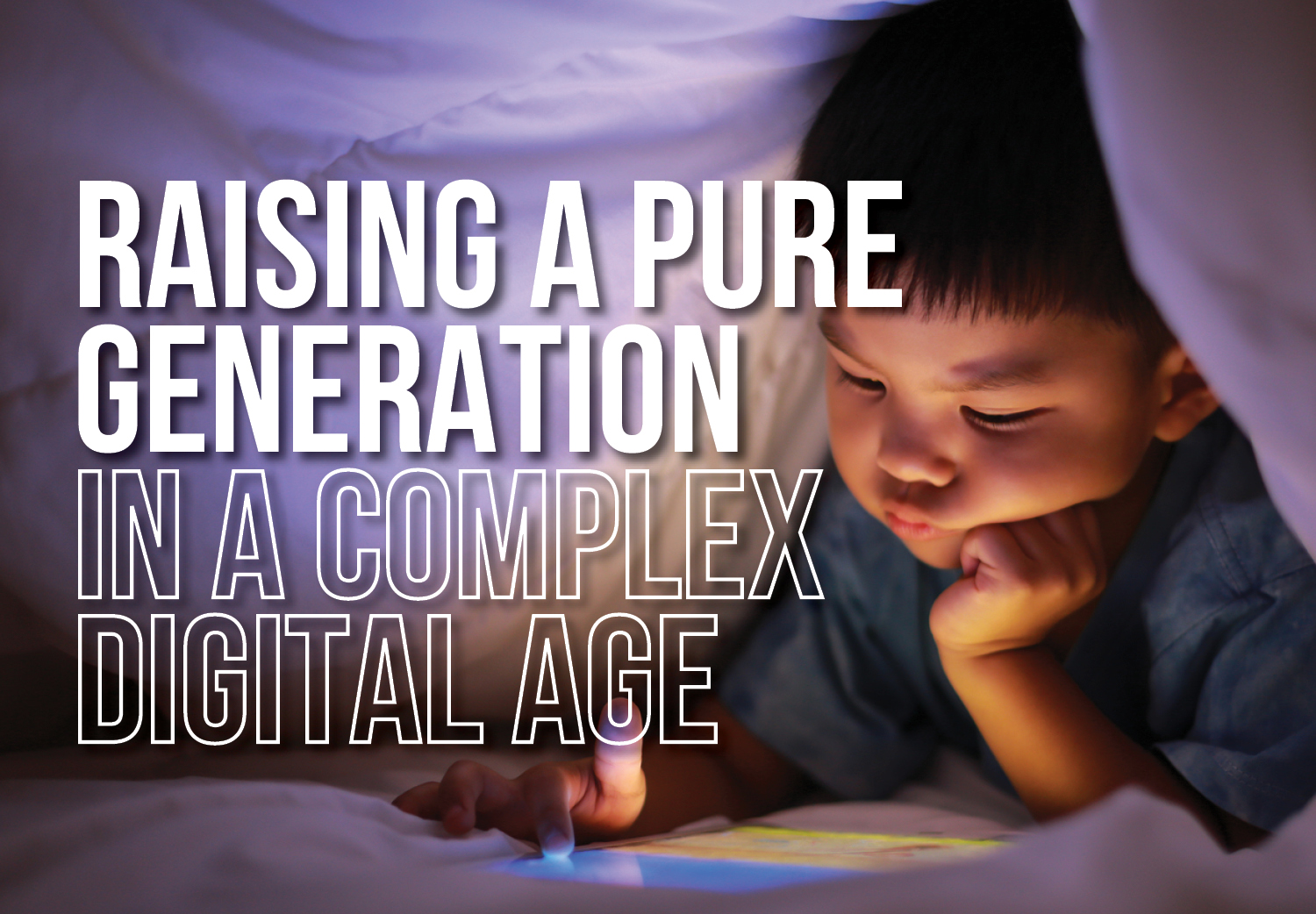 Raising a Pure Generation in a Complex Digital Age Raising a Pure Generation in a Complex Digital Age